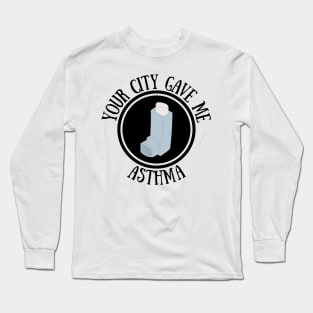 Your city gave me asthma Long Sleeve T-Shirt